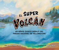 Title: El super volcán: Un héroe oculto debajo del Parque Nacional de Yellowstone, Author: Suzanne Jacobs Lipshaw