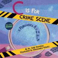 Title: C Is for Crime Scene: A Forensics A to Z Book, Author: Judy Staveley