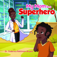 Title: My Mom is a Superhero, Author: Federica Robinson-Bryant