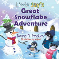 Title: Little Jay's Great Snowflake Adventure, Author: Norma Stricklen