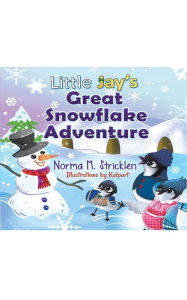 Title: Little Jay's Great Snowflake Adventure, Author: Norma Stricklen