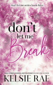 Free downloads ebooks pdf format Don't Let Me Break by Kelsie Rae, Kelsie Rae English version 9781958643037 iBook