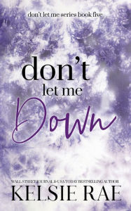 Title: Don't Let Me Down, Author: Kelsie Rae