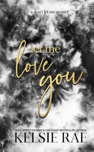 Title: Let Me Love You, Author: Kelsie Rae