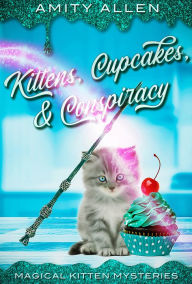 Title: Kittens Cupcakes & Conspiracy, Author: Amity Allen