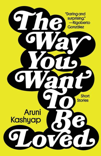 The Way You Want to Be Loved: Short Stories