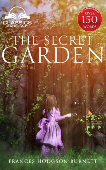 The Secret Garden (Classics Made Easy): Unabridged, with Glossary, Historic Orientation, Character, and Location Guide