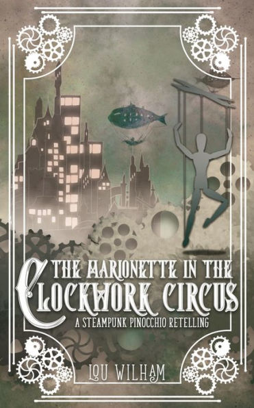 The Marionette in the Clockwork Circus: A Steampunk Pinnochio Retelling