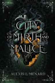 Title: City of Mirth and Malice, Author: Alexis L Menard