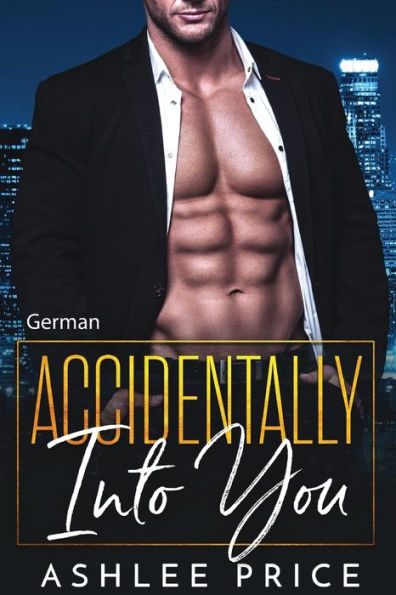 Accidentally Into You: An Enemies to Lovers Romance