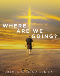 Title: Where Are We Going?, Author: Ursula Chirico-Elkins