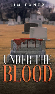 Title: Under The Blood: A Gil Leduc Mystery, Author: Jim Toner