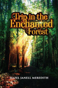 Title: Trip in the Enchanted Forest, Author: Hazel Janell Meredith