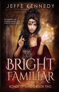 Title: Bright Familiar: a Dark Fantasy Romance, Author: Jeffe Kennedy