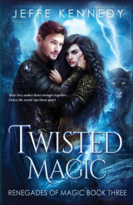 Title: Twisted Magic: A Dark Fantasy Romance, Author: Jeffe Kennedy