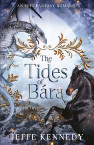 Title: The Tides of Bara: An Epic Fantasy Romance, Author: Jeffe Kennedy