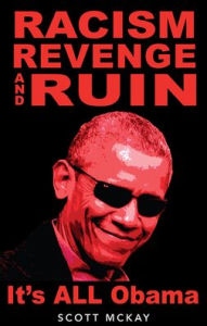 Title: Racism, Revenge and Ruin: It's All Obama, Author: Scott McKay