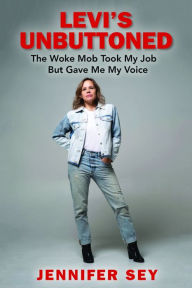 Google books store Levi's Unbuttoned: The Woke Mob Took My Job But Gave Me My Voice (English Edition) 9781958682241 by Jennifer Sey, Jennifer Sey PDF RTF