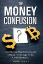The Money Confusion: How Illiteracy About Currencies and Inflation Sets the Stage for the Crypto Revolution