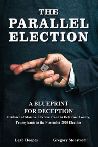 E book free download italiano Parallel Election: A Blueprint for Deception PDF MOBI iBook by Gregory Stenstrom, Leah Hoopes, Lisa Schiffren