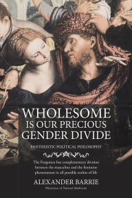 Title: Wholesome is our Precious Gender Divide, Author: Alexander Barrie