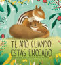 Te Amo Cuando EstÃ¯Â¿Â½s Enojado (I Love You When You're Angry) (Spanish Edition)