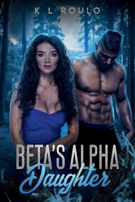 Forums ebooks free download Beta's Alpha Daughter by K L Roulo, K L Roulo