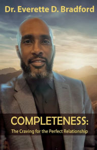 Title: COMPLETENESS: The Craving for the Perfect Relationship, Author: Everette D. Bradford