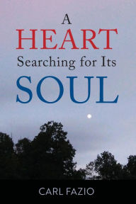 Title: A Heart Searching for Its Soul, Author: Carl Fazio