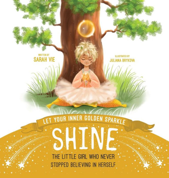 Let Your Inner Golden Sparkle Shine: The Little Girl Who Never Stopped Believing in Herself