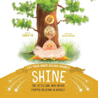 Title: Let Your Inner Golden Sparkle Shine: The Little Girl Who Never Stopped Believing in Herself, Author: Sarah Vie