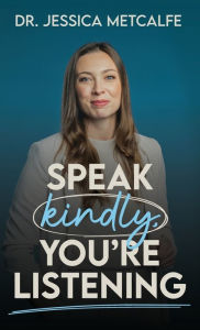 Title: Speak Kindly, You're Listening, Author: Jessica Metcalfe