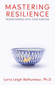 Free rapidshare ebooks download Mastering Resilience: Transforming into your purpose DJVU RTF (English Edition) by Lorry Leigh Belhumeur, Lorry Leigh Belhumeur 9781958714843