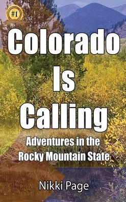 Colorado Is Calling: Adventures the Rocky Mountain State