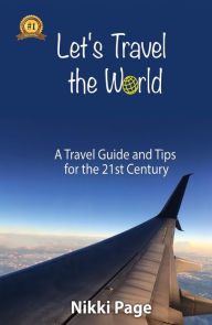 Title: Let's Travel the World: A Travel Guide and Tips for the 21st Century, Author: Nikki Page