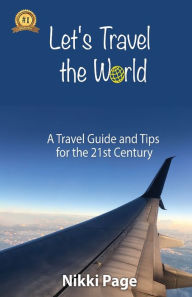 Title: Let's Travel the World: A Travel Guide and Tips for the 21st Century, Author: Nikki Page