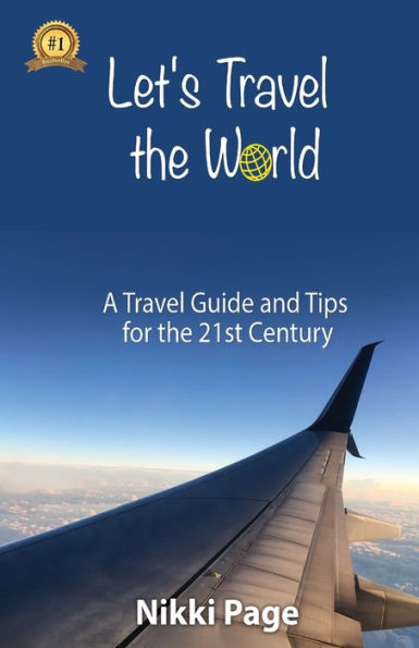Let's Travel the World: A Guide and Tips for 21st Century