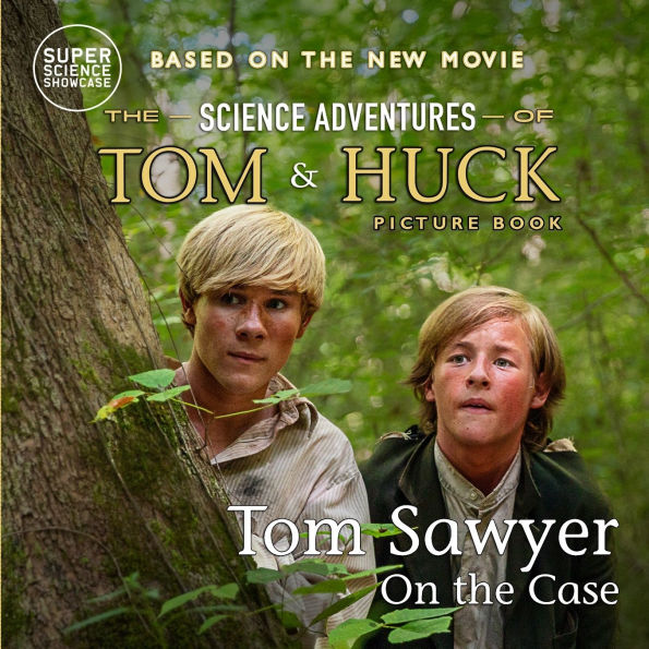 Tom Sawyer On the Case: The Science Adventures of Tom & Huck (Super Science Showcase)