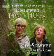 Title: Tom Sawyer On the Case: The Science Adventures of Tom & Huck (Super Science Showcase), Author: Holbrook Patton