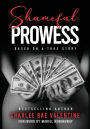 Shameful Prowess: Based on a True Story