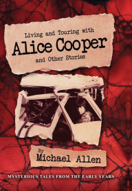 Best free pdf ebook downloads Living and Touring with Alice Cooper and Other Stories PDB CHM FB2 (English Edition) by Michael Allen