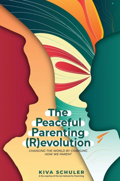 the Peaceful Parenting (R)evolution: Changing World by How We Parent