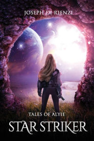 Title: Tales of Alyie Starstriker, Author: Joseph Di Rienzi