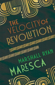 Title: The Velocity of Revolution, Author: Marshall Ryan Maresca