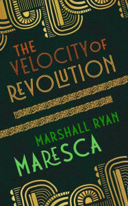 Title: The Velocity of Revolution, Author: Marshall Ryan Maresca