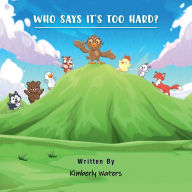 Title: WHO SAYS IT'S TOO HARD?, Author: Kimberly Waters