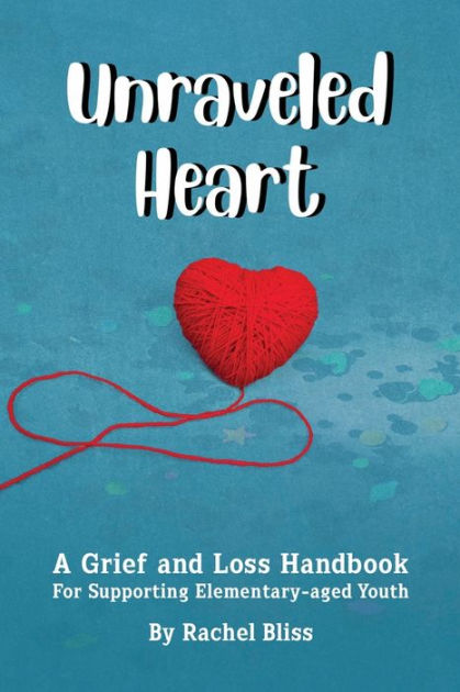 Unraveled Heart: A grief and loss Handbook by Rachel Bliss, Paperback ...