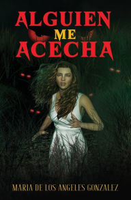 Title: ALGUIEN ME ACECHA, Author: Maria de los Angeles Gonzalez