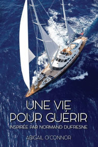 Title: Une vie pour guï¿½rir, Author: Abigail O'Connor