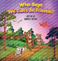 Title: WHO SAYS WE CAN'T BE FRIENDS?, Author: Kimberly Waters